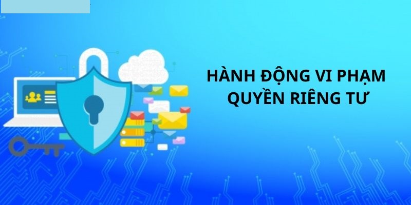 Quyền Riêng Tư Nhà Cái Vin777 Những hành động vi phạm quyền riêng tư sẽ bị phạt