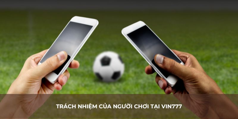 Trách nhiệm của người chơi tại Vin777