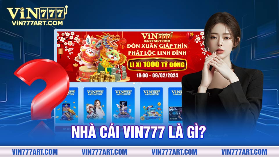 Nhà cái Vin777 là địa chỉ giải trí trực tuyến hàng đầu, hợp pháp tại Việt Nam