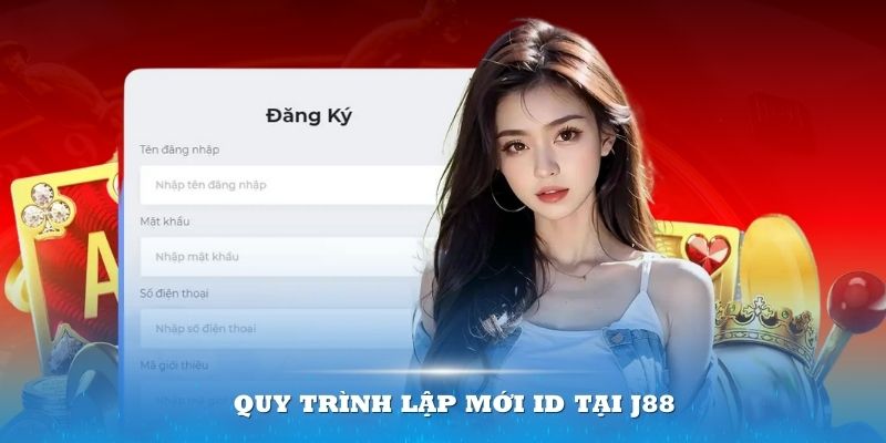 Quy trình lập mới ID tại J88