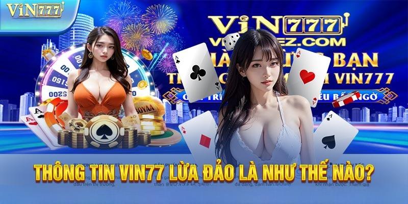 Vin777 lừa đảo, thực trạng tin đồn không đúng sự thật